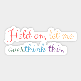 Hold on, let me overthink this mini Sticker